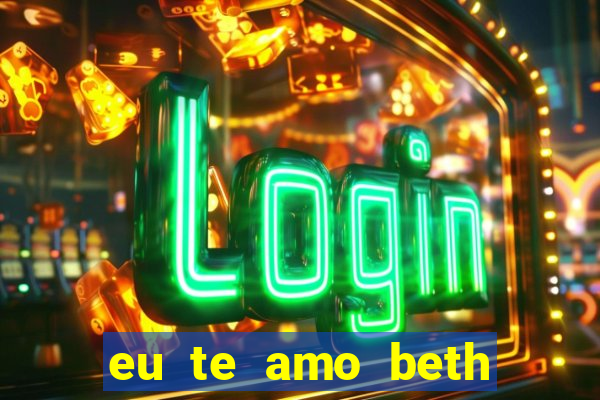 eu te amo beth cooper 2